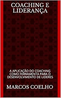 Livro COACHING E LIDERANÇA: A APLICAÇÃO DO COACHING COMO FERRAMENTA PARA O DESENVOLVIMENTO DE LIDERES (Manual Base para Lideres e Coach de Liderança Livro 1)