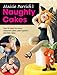 Maisie Parrish's Naughty Cakes: Over 25 Ideas for Saucy Character Cakes, Cake Toppers and Mini Cakes by Maisie Parrish