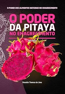 Livro O PODER DA PITAYA NO EMAGRECIMENTO: Volume 2 (O PODER DOS ALIMENTOS NATURAIS NO EMAGRECIMENTO)