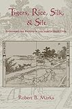 Tigers, Rice, Silk, and Silt: Environment and Economy in Late Imperial South China (Studies in Environment and History)