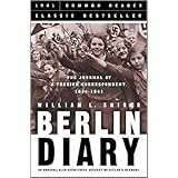 Berlin Diary: The Journal of a Foreign Correspondent 1934-1941, an Unparalleled Eyewitness Account of Hitler's Germany