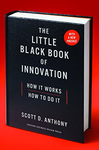 The Little Black Book of Innovation, With a New Preface: How It Works, How to Do It, by Scott D. Anthony The Little Black Book of Innovation, With a New Preface: How It Works, How to Do It, by Scott D. Anthony