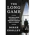 The Long Game: How Obama Defied Washington and Redefined America’s Role in the World