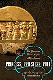 Princess, Priestess, Poet: The Sumerian Temple Hymns of Enheduanna (Classics and the Ancient World) by