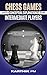 Chess Games With Conceptual Explanations For Intermediate Players: Learn the theories from GM games.