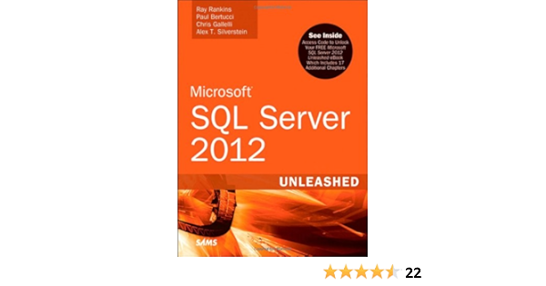 Microsoft Sql Server 2012 Unleashed Rankins Ray Bertucci Paul Gallelli Chris Silverstein Alex T Cotter Hilary 9780672336928 Amazon Com Books