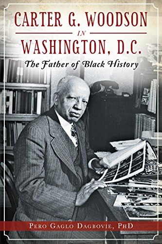Carter G. Woodson in Washington, D.C.: The Father of Black History (American Heritage)