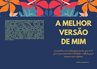 Livro A MELHOR VERSÃO DE MIM, A importância do autoaperfeiçoamento: Guia de 12 passos para desenvolver habilidades e atitudes para alcançar nossos objetivos (EDIÇÃO PORTUGUESA)