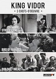 King Vidor - 3 Chefs-D'oeuvre : Street Scene + Bird Of Paradise + Our Daily Bread