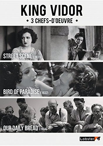 King Vidor - 3 Chefs-D'oeuvre : Street Scene + Bird Of Paradise + Our Daily Bread