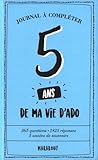 5 ans de ma vie d'ado : Journal à compléter by