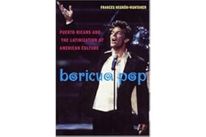 Boricua Pop: Puerto Ricans and the Latinization of American Culture (Sexual Cultures Book 1)