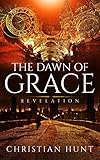 The Dawn of Grace :: A Mystery and Suspense Christian Historical Fiction Comprising of Enduring Love and Glory (Revelation Book 1)