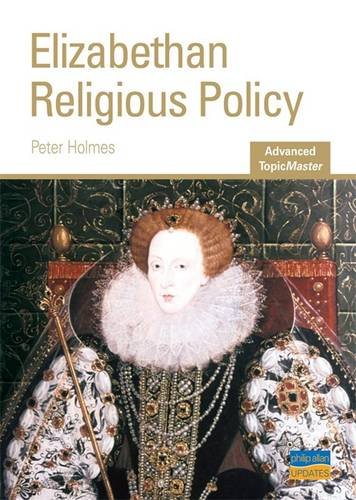 Elizabethan Religious Policy: As/A-level History (Advanced Topicmaster)