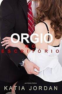 Livro Orgia No Escritório - Um Conto Erótico