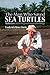 The Man Who Saved Sea Turtles: Archie Carr and the Origins of Conservation Biology