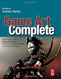 Game Art Complete: All-in-One: Learn Maya, 3ds Max, ZBrush, and Photoshop Winning Techniques
