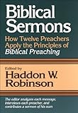 Biblical Sermons: How Twelve Preachers Apply the Principles of Biblical Preaching