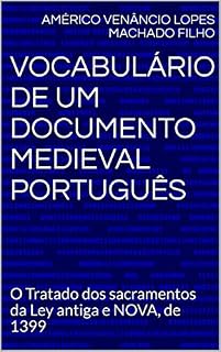 Livro Vocabulário de um documento medieval português: O Tratado dos sacramentos da Ley antiga e NOVA, de 1399