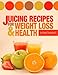 Juicing Recipes For Weight Loss And Health by Ned Campbell