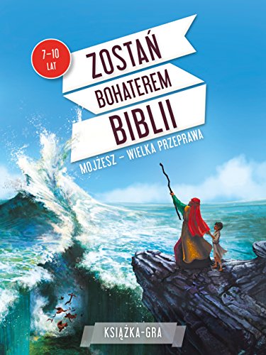 Zostan bohaterem Biblii Mojzesz wielka przeprawa