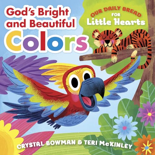 God's Bright and Beautiful Colors: (A Bible-Based Rhyming Board Book for Toddlers & Preschoolers Ages 1-3) (Our Daily Bread for Little Hearts)