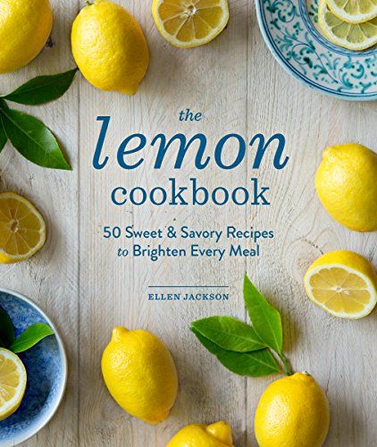 Download The Lemon Cookbook (EBK): 50 Sweet & Savory Recipes to Brighten Every Meal