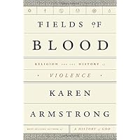 Fields of Blood: Religion and the History of Violence