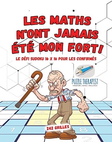 Les maths n'ont jamais été mon fort ! | Le défi Sudoku 16 x 16 pour les confirmés | 242 grilles (French) Paperback – 1 Sep 2017