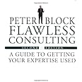 Flawless Consulting: A Guide to Getting Your Expertise Used