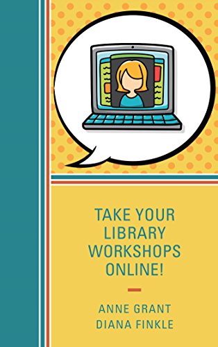 Take Your Library Workshops Online! Take Your Library Workshops Online!