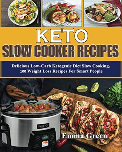 Keto Slow Cooker Recipes: Delicious Low Carb Ketogenic Diet Slow Cooking, 100 Weight Loss Recipes For Smart People (Ketogenic Cookbook) (Best Selling Crock Pot)