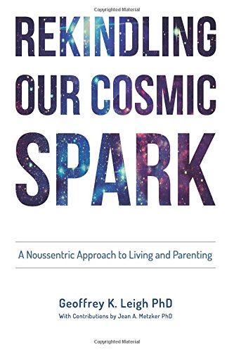 Rekindling Our Cosmic Spark: A Noussentric Approach to Living and Parenting