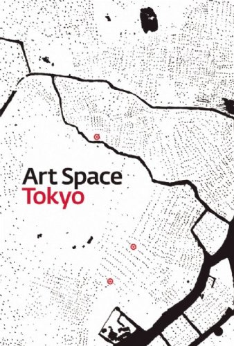 Art Space Tokyo: An Intimate Guide to the Tokyo Art World Art Space Tokyo: An Intimate Guide to the Tokyo Art World