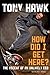 How Did I Get Here: The Ascent of an Unlikely CEO - Book by Tony Hawk