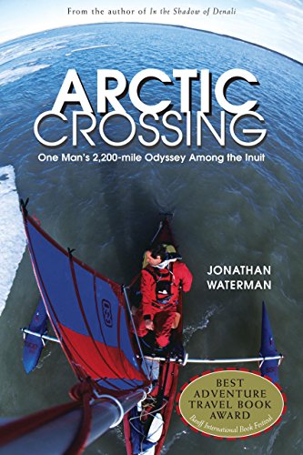 Arctic Crossing: One Man's 2,000-Mile Odyssey Among the Inuit by Jonathan Waterman