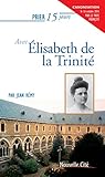 Prier 15 jours avec Elisabeth de la Trinité: Un livre pratique et accessible (French Edition) by Jean Rémy