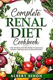 COMPLETE RENAL DIET COOKBOOK: THE OPTIMAL RECIPE BOOK TO MANAGE KIDNEY DISEASE AND AVOID DIALYSIS! by Albert Simon