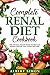 COMPLETE RENAL DIET COOKBOOK: THE OPTIMAL RECIPE BOOK TO MANAGE KIDNEY DISEASE AND AVOID DIALYSIS! by Albert Simon