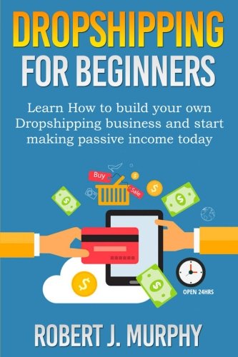 [- Dropshipping: Learn How To Build Your Own Dropshipping Business And Start Making Passive Income
