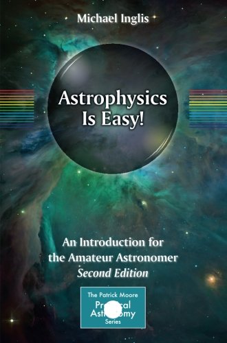 Astrophysics Is Easy!: An Introduction for the Amateur Astronomer (The Patrick Moore Practical Astronomy Series)