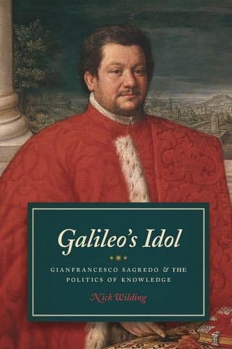 Galileo's Idol: Gianfrancesco Sagredo and the Politics of Knowledge Hardcover – November 27, 2014