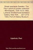 Street spectacle Sweden: The Paul Lipschutz poster collection : Minneapolis, 10/9-15/10 1982, Lutheran Brotherhood Exhibition Gallery, New York, ... 22/1-27/2 1983, Port of History Museum 9172606452 Book Cover