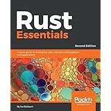 Rust Essentials - Second Edition: A quick guide to writing fast, safe, and concurrent systems and applications