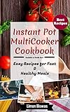 Instant Pot MultiCooker Cookbook: Easy Recipes for Fast & Healthy Meals by Limon Biswas