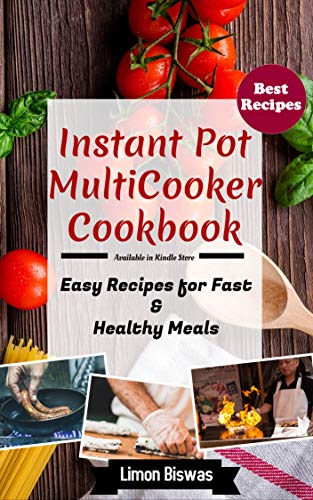 Instant Pot MultiCooker Cookbook: Easy Recipes for Fast & Healthy Meals by Limon Biswas