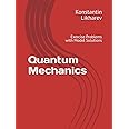 Quantum Mechanics: Exercise Problems with Model Solutions (Essential Graduate Physics)