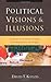 Political Visions & Illusions: A Survey & Christian Critique of Contemporary Ideologies