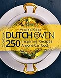 Dutch Oven Cookbook: 250 Inspiring Recipes Anyone Can Cook by Vincent Brian