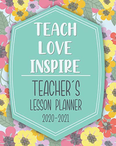 Teach, Love, Inspire. Teacher's lesson planner 2020-2021: Lesson Planner and record book for Teachers. Weekly and Monthly | Academic Year Lessons ... to keep track of children's learning